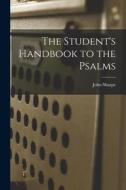 The Student's Handbook to the Psalms di John Sharpe edito da LEGARE STREET PR