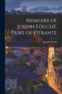 Memoirs of Joseph Fouché, Duke of Otrante di Joseph Fouché edito da LEGARE STREET PR