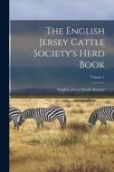 The English Jersey Cattle Society's Herd Book; Volume 1 edito da LEGARE STREET PR