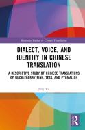 Dialect, Voice, And Identity In Chinese Translation di Jing Yu edito da Taylor & Francis Ltd