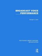 Broadcast Voice Performance di Michael C. Keith edito da Taylor & Francis Ltd
