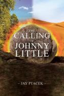 The Calling of Johnny Little di Jay Ptacek edito da Christian Faith Publishing, Inc.