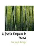 A Jewish Chaplain In France di Lee Joseph Levinger edito da Bibliolife