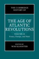The Cambridge History of the Age of Atlantic Revolutions: Volume 2, France, Europe, and Haiti edito da CAMBRIDGE