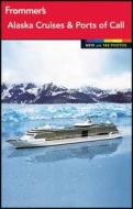 Frommer's Alaska Cruises And Ports Of Call di Fran Wenograd Golden, Gene Sloan edito da Frommermedia