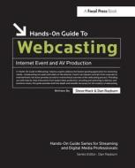 Hands-on Guide To Webcasting di Steve Mack, Dan Rayburn edito da Taylor & Francis Ltd