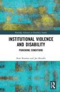 Institutional Violence and Disability di Kate Rossiter, Jen Rinaldi edito da Taylor & Francis Ltd