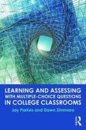 Learning and Assessing with Multiple-Choice Questions in College Classrooms di Jay (University of New Mexico Parkes, Dawn (Stanford University Zimmaro edito da Taylor & Francis Ltd