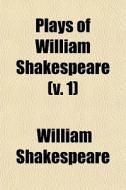 Plays Of William Shakespeare V. 1 di William Shakespeare edito da Rarebooksclub.com