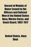 Record Of Medals Of Honor Issued To The di United States Navy Dept edito da General Books
