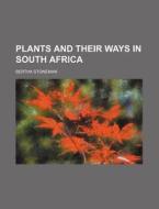 Plants And Their Ways In South Africa di Bertha Stoneman edito da Rarebooksclub.com