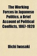 The Working Forces In Japanese Politics, di Uichi Iwasaki edito da General Books