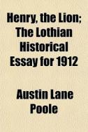 Henry, The Lion; The Lothian Historical di Austin Lane Poole edito da General Books