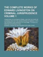 The Complete Works Of Edward Livingston di Edward Livingston edito da Rarebooksclub.com