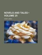 Novels And Tales (volume 25) di Henry James edito da General Books Llc