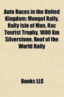 Auto Races In The United Kingdom: Mongol di Books Llc edito da Books LLC, Wiki Series