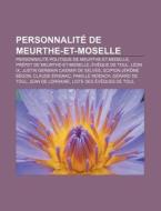 Personnalit De Meurthe-et-moselle: Fami di Livres Groupe edito da Books LLC, Wiki Series