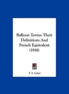 Balloon Terms: Their Definitions and French Equivalent (1918) di F. S. Lahm edito da Kessinger Publishing