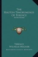 The Hauton Timorumenos of Terence: With Notes di Terence, Wilhelm Wagner edito da Kessinger Publishing