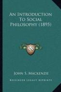 An Introduction to Social Philosophy (1895) di John S. MacKenzie edito da Kessinger Publishing