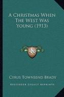A Christmas When the West Was Young (1913) di Cyrus Townsend Brady edito da Kessinger Publishing