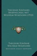 Theodor Fontanes Briefwechsel Mit Wilhelm Wolfsohn (1910) di Theodor Fontane, Wilhelm Wolfsohn edito da Kessinger Publishing