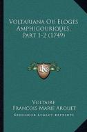 Voltariana Ou Eloges Amphigouriques, Part 1-2 (1749) di Voltaire, Francois Marie Arouet edito da Kessinger Publishing