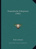 Neuarabische Volkspoesie (1902) di Enno Littmann edito da Kessinger Publishing