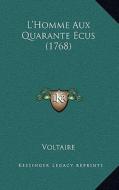 L'Homme Aux Quarante Ecus (1768) di Voltaire edito da Kessinger Publishing