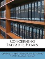 Concerning Lafcadio Hearn di George M. 1848 Gould, Lafcadio Hearn, Laura Stedman edito da Nabu Press