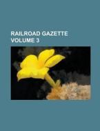 Railroad Gazette Volume 3 di Anonymous edito da Rarebooksclub.com