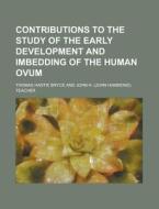 Contributions to the Study of the Early Development and Imbedding of the Human Ovum di Thomas Hastie Bryce edito da Rarebooksclub.com