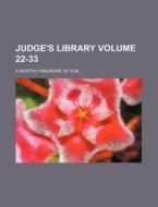 Judge's Library Volume 22-33; A Monthly Magazine of Fun di Books Group edito da Rarebooksclub.com