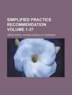 Simplified Practice Recommendation Volume 1-37 di U S Government, United States Standards edito da Rarebooksclub.com