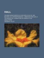 Hall; C L Bre Miniaturiste Du Xviiie Si di Fr D. Ric Villot, Frederic Villot edito da General Books