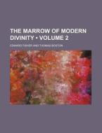 The Marrow Of Modern Divinity (volume 2) di Edward Fisher edito da General Books Llc