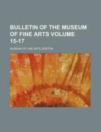Bulletin of the Museum of Fine Arts Volume 15-17 di Boston Museum Of Fine Arts edito da Rarebooksclub.com
