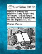 Manual Of Practice And Procedure In The di Charles Watson edito da Gale Ecco, Making of Modern Law