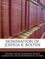 Nomination Of Joshua B. Bolten edito da Bibliogov