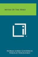 Myths of the Hero di Norma Lorre Goodrich edito da Literary Licensing, LLC