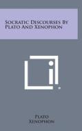 Socratic Discourses by Plato and Xenophon di Plato, Xenophon edito da Literary Licensing, LLC