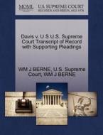 Davis V. U S U.s. Supreme Court Transcript Of Record With Supporting Pleadings di Wm J Berne edito da Gale Ecco, U.s. Supreme Court Records