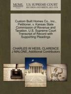 Custom Built Homes Co., Inc., Petitioner, V. Kansas State Commission Of Revenue And Taxation. U.s. Supreme Court Transcript Of Record With Supporting  di Charles W Hess, Clarence J Malone, Additional Contributors edito da Gale Ecco, U.s. Supreme Court Records