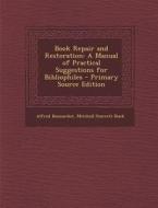 Book Repair and Restoration: A Manual of Practical Suggestions for Bibliophiles di Alfred Bonnardot, Mitchell Starrett Buck edito da Nabu Press