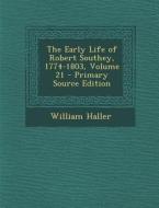 The Early Life of Robert Southey, 1774-1803, Volume 21 di William Haller edito da Nabu Press