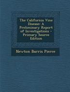 California Vine Disease: A Preliminary Report of Investigations di Newton Barris Pierce edito da Nabu Press
