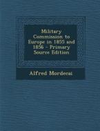 Military Commission to Europe in 1855 and 1856 di Alfred Mordecai edito da Nabu Press