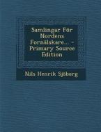 Samlingar for Nordens Fornalskare... - Primary Source Edition di Nils Henrik Sjoborg edito da Nabu Press