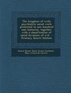 The Kingdom of Evils; Psychiatric Social Work Presented in One Hundred Case Histories, Together with a Classification of Social Divisions of Evil di Roscoe Pound, Elmer Ernest Southard, Mary Cromwell Jarrett edito da Nabu Press