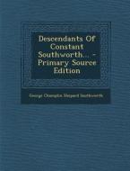 Descendants of Constant Southworth... - Primary Source Edition edito da Nabu Press